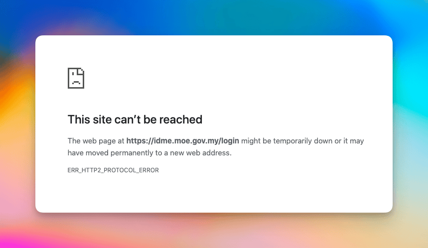 Mesej ralat idme.moe.gov.my login tidak dapat dicapai (ERR_HTTP2_PROTOCOL_ERROR)
